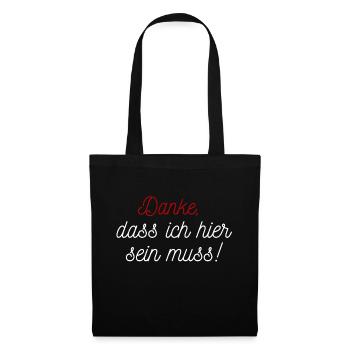 Danke, dass ich hier sein muss! - Stoffbeutel - Schwarz - Vorne