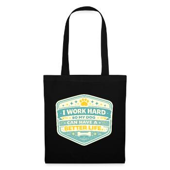 I work hard, dog gets better life - Tote Bag - black - Front