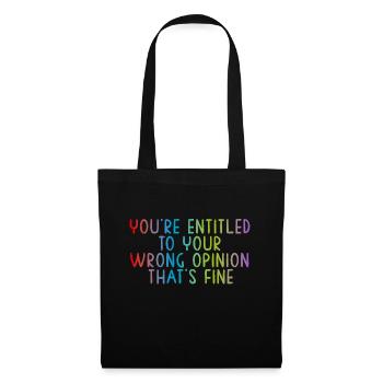 You're entitled to your wrong opinion, that's fine - Tote Bag - black - Front
