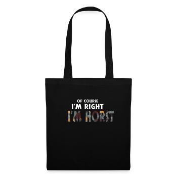 Of Course I'm Right I'm Horst Lustiges Geschenk - Stoffbeutel - Schwarz - Vorne