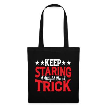 Keep Staring I Might Do A Trick 16 - Tote Bag - black - Front
