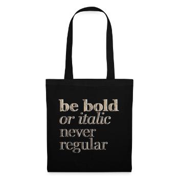 Be Bold Or Italic, Never Regular 3 - Tote Bag - black - Front