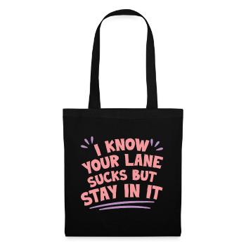 I Know Your Lane Sucks But Stay In It 4 - Tote Bag - black - Front
