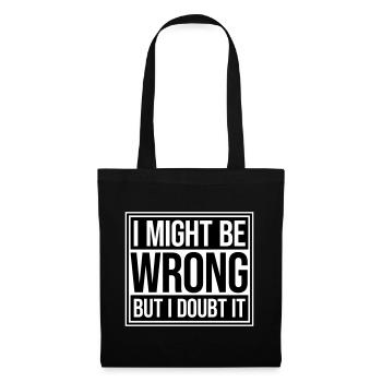I Might Be Wrong But I Doubt It Funny Sarcastic - Tote Bag - black - Front