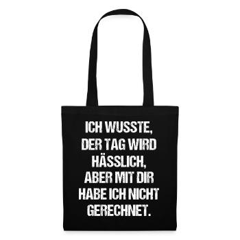 Ich wusste Der Tag Wird Hässlich - Stoffbeutel - Schwarz - Vorne
