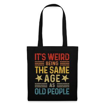 Its Weird Being The Same Age As Old People - Tote Bag - black - Front