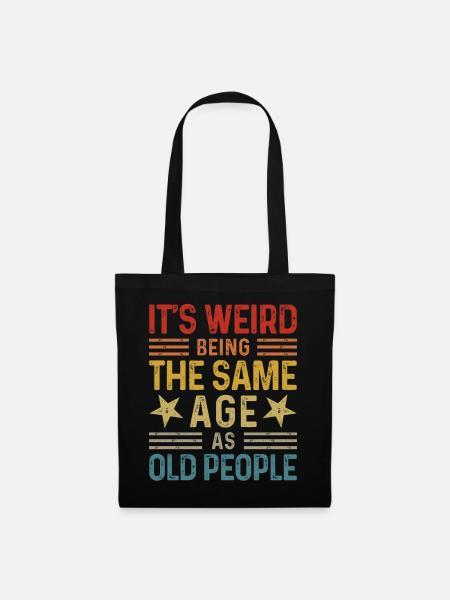 Its weird being the same age as old people - Stoffbeutel - Schwarz