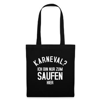 KARNEVAL? Ich bin nur zum Saufen hier - Stoffbeutel - Schwarz - Vorne