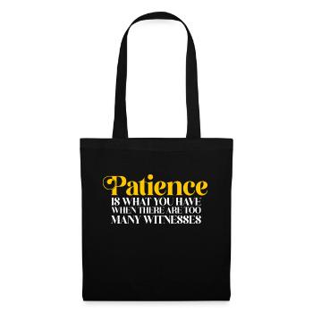 Patience Is When There Are Too Many Witnesses 3 - Tote Bag - black - Front