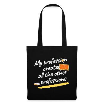 Ma profession crée toutes les autres professions - Sac en tissu - noir - Devant