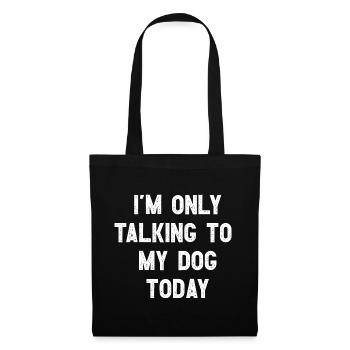 I Am Only Talking To My Dog Today Witziges Hunde - Tote Bag - black - Front
