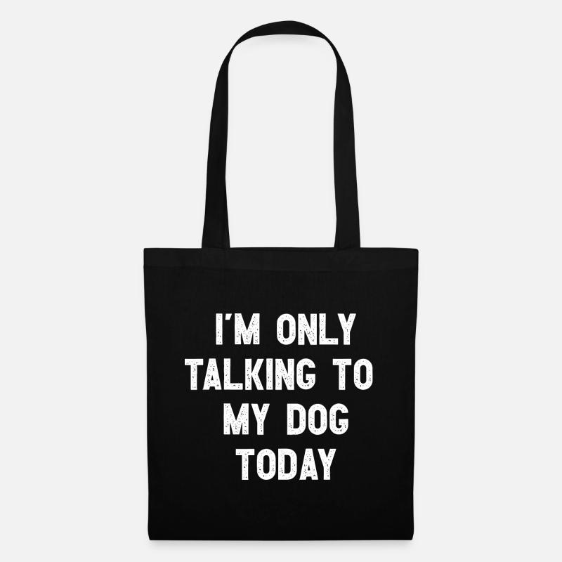 I Am Only Talking To My Dog Today Witziges Hunde - Stoffbeutel - Schwarz