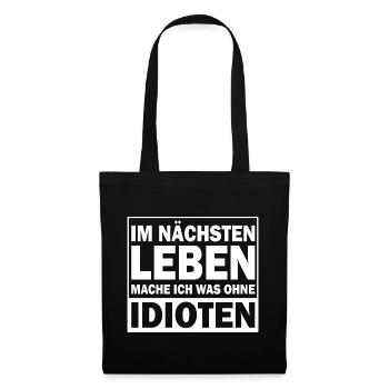 In the next life I'll do something without idiots - Tote Bag - black - Front