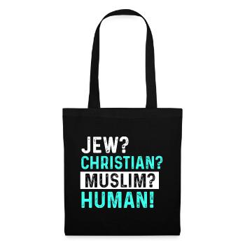 Jew? Christian? Muslim? Humane! - Tote Bag - black - Front
