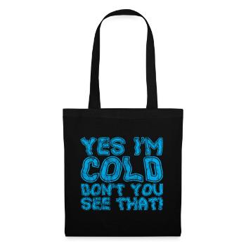 Yes I'm Cold Don't You See That 3 - Stoffbeutel - Schwarz - Vorne