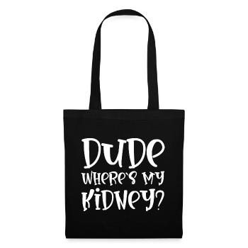 Dude Where's My Kidney - Stoffbeutel - Schwarz - Vorne