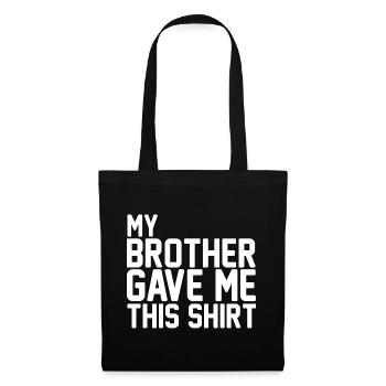 My Brother Gave Me This Shirt Funny Sibling Art - Tote Bag - black - Front