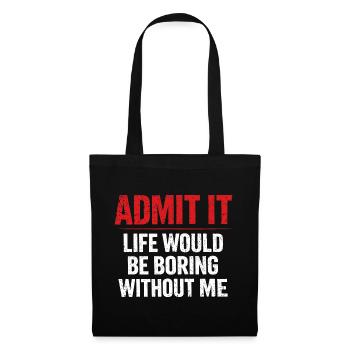 Admit It Life Boring Without Me - Humor - Tote Bag - black - Front
