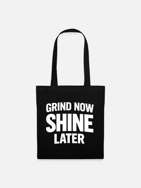 Grind Now Shine Later - Stoffbeutel - Schwarz