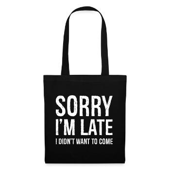 SORRY IM LATE I DIDNT WANT TO COME - Tote Bag - black - Front