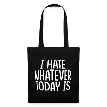 I Hate Whatever Today Is - Stoffbeutel - Schwarz - Vorne