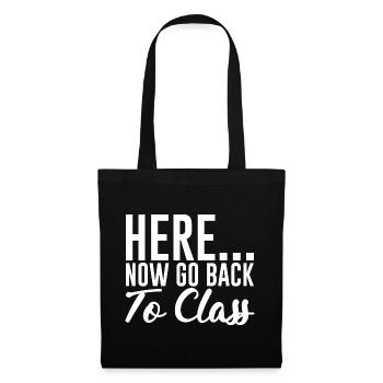 Here... Now Go Back To Class - Tote Bag - black - Front