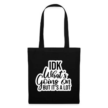 Idk What's Going On But It's A Lot Overwhelmed - Tote Bag - black - Front