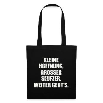 KLEINE HOFFNUNG, GROSSER SEUFZER, WEITER GEHT'S. - Stoffbeutel - Schwarz - Vorne