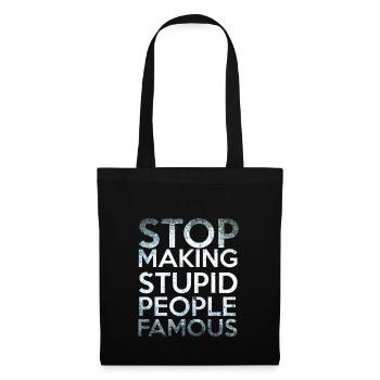Stop making Stupid People Famous - Stoffbeutel - Schwarz - Vorne