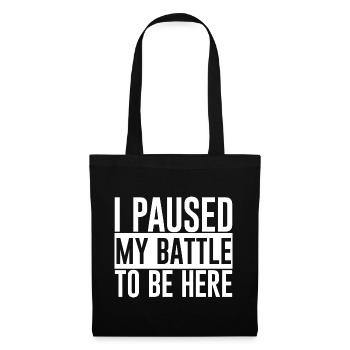 I Paused My Battle To Be Here - Tote Bag - black - Front