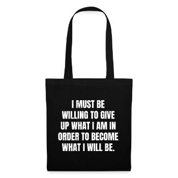I must be willing to give up what I am in order - Tote Bag - black - Front