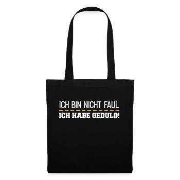 Ich Bin Nicht Faul Ich Habe Geduld - Stoffbeutel - Schwarz - Vorne