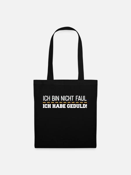 Ich Bin Nicht Faul Ich Habe Geduld - Stoffbeutel - Schwarz