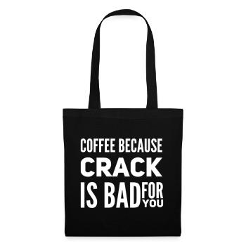 Coffee Because Crack Is Bad For You - Tote Bag - black - Front