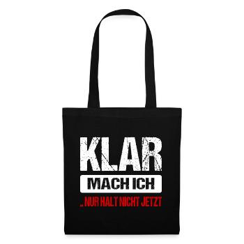 Klar Mach Ich Nur Halt Nicht Jetzt Lustig Sprüche - Stoffbeutel - Schwarz - Vorne
