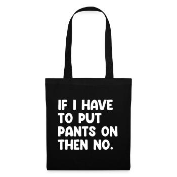 If I Have To Put Pants On Then No Lustiger Spruch - Tote Bag - black - Front