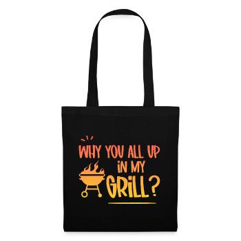 Why You All Up In My Grill 4 - Stoffbeutel - Schwarz - Vorne