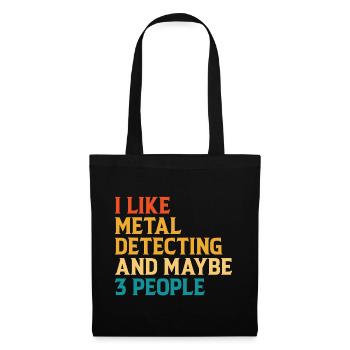 I Like Metal Detecting And Maybe 3 People - Stoffbeutel - Schwarz - Vorne
