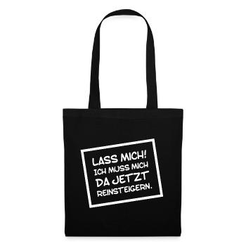 Lustiges Lass mich ich muss mich da Reinsteigern - Stoffbeutel - Schwarz - Vorne