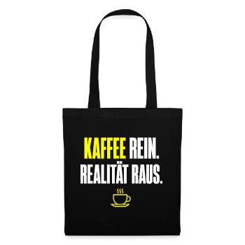 Kaffee Rein Realität Raus - Stoffbeutel - Schwarz - Vorne