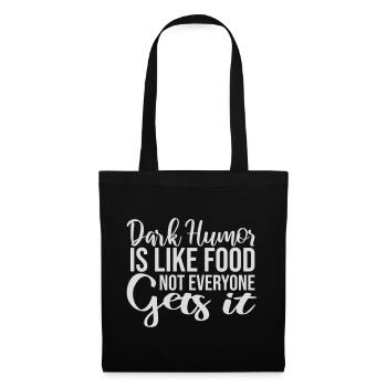 Dark Humor is Like Food Witz Spruch Sarkasmus Logo - Stoffbeutel - Schwarz - Vorne