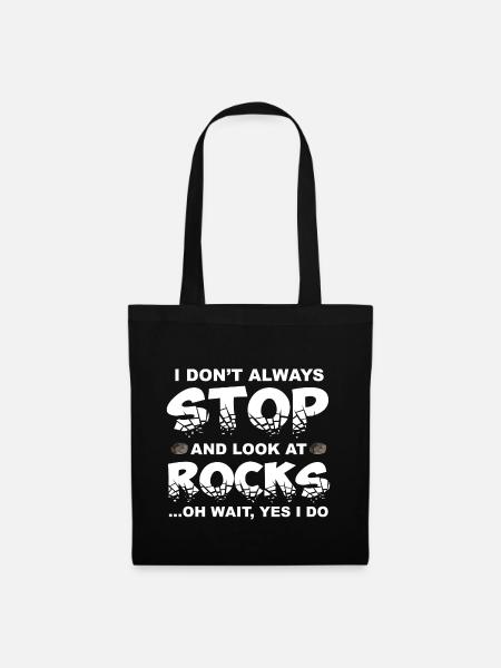 I Don't Always Stop And Look At Rocks - Stoffbeutel - Schwarz