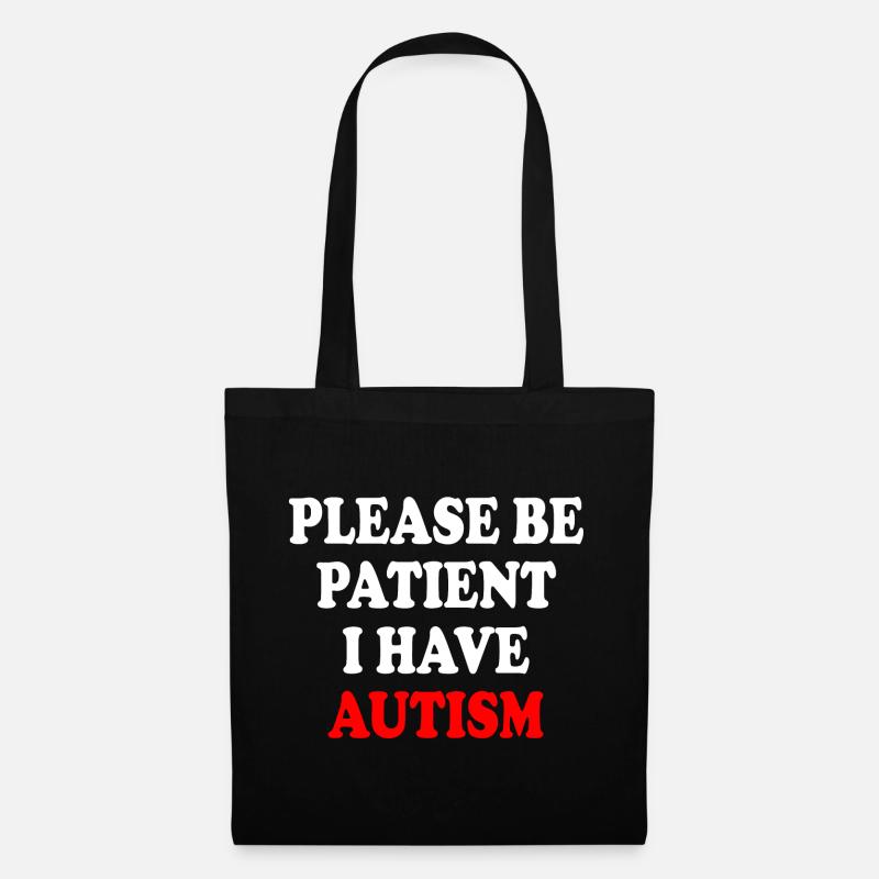 please be patient i have autism - Stoffbeutel - Schwarz
