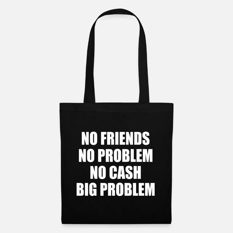 no friends no problem no cash big problem - Stoffbeutel - Schwarz