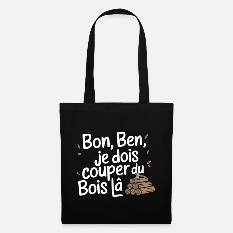 Bon Ben Je dois Couper du bois - Sac en tissu - noir
