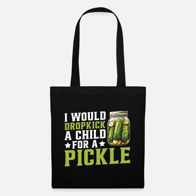 I Would Dropkick A Child For A Pickle 2 - Stoffbeutel - Schwarz