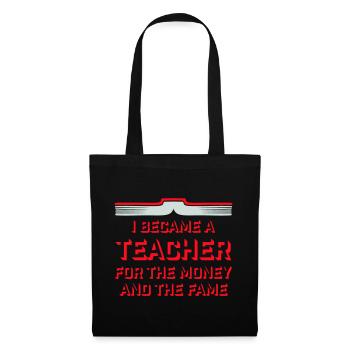 I Became Teacher for the Money and Fame Witz Logo - Stoffbeutel - Schwarz - Vorne