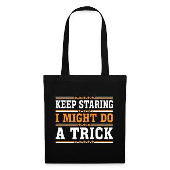 Keep Staring I Might Do A Trick 17 - Tote Bag - black - Front