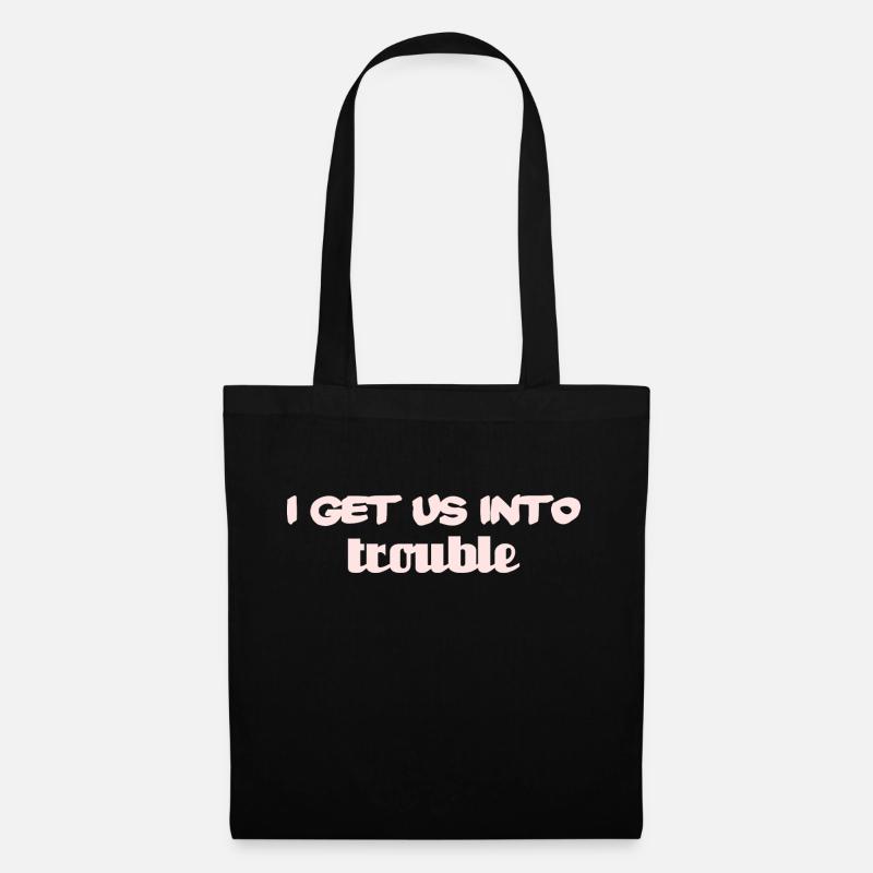 i get us into trouble - Tote Bag - black