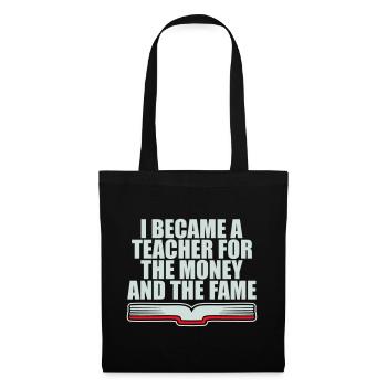 I Became Teacher for the Money and Fame Witz Logo - Stoffbeutel - Schwarz - Vorne